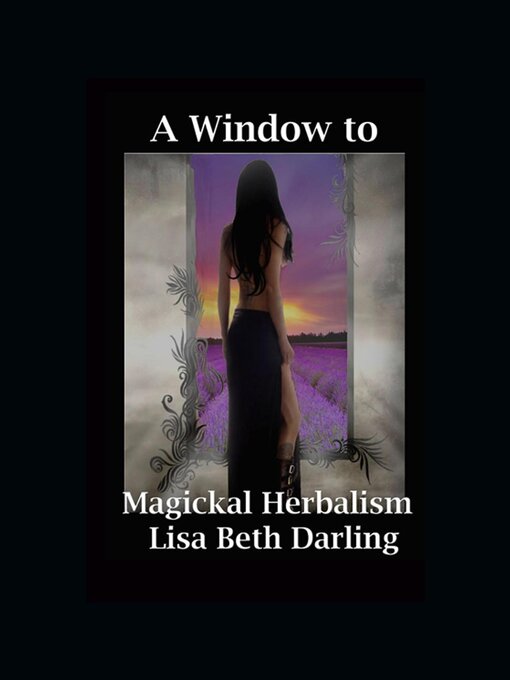 Title details for A Window to Magickal Herbalism by Lisa Beth Darling - Available